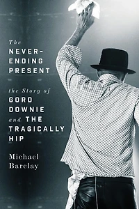 the Never-Ending Present: Story of Gord Downie and Tragically Hip