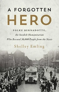 A Forgotten Hero: Folke Bernadotte, the Swedish Humanitarian Who Rescued 30,000 People from Nazis