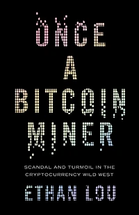 Once a Bitcoin Miner: Scandal and Turmoil the Cryptocurrency Wild West