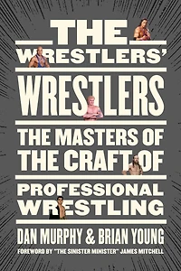 the Wrestlers' Wrestlers: Masters of Craft Professional Wrestling
