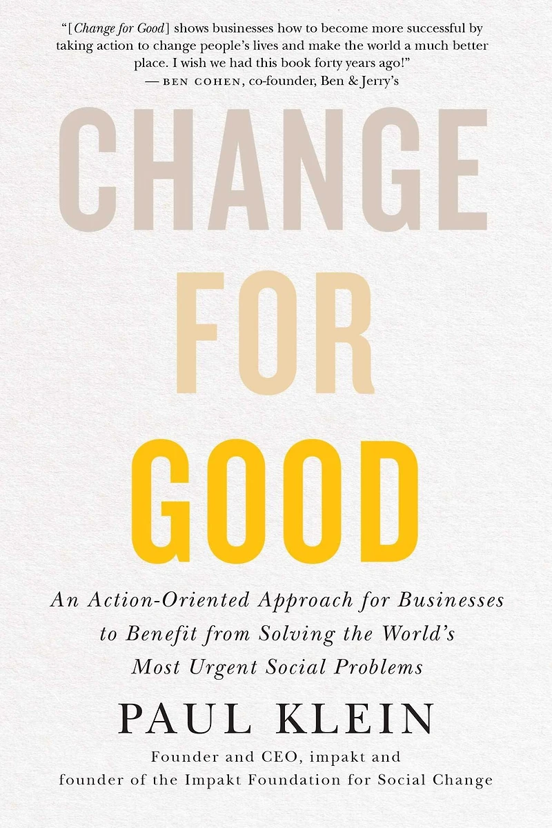 Change for Good: An Action-Oriented Approach Businesses to Benefit from Solving the World's Most Urgent Social Problems