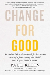 Change for Good: An Action-Oriented Approach Businesses to Benefit from Solving the World's Most Urgent Social Problems