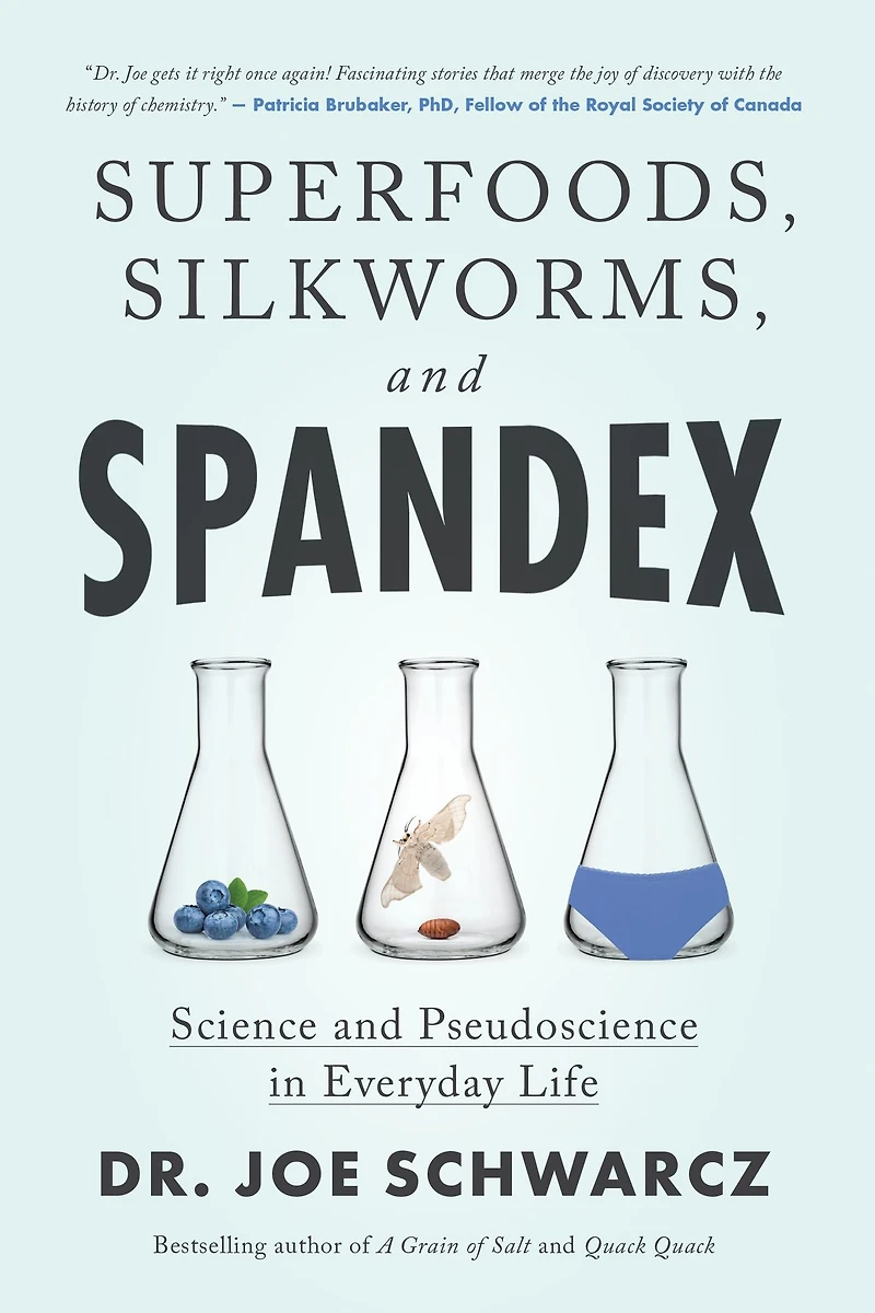 Superfoods, Silkworms, and Spandex: Science Pseudoscience Everyday Life