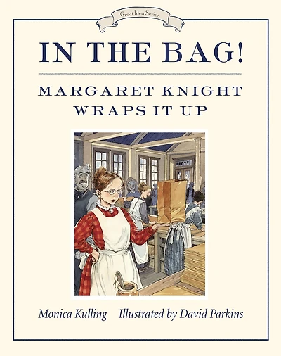 the Bag!: Margaret Knight Wraps It Up