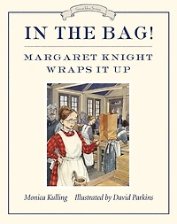 the Bag!: Margaret Knight Wraps It Up