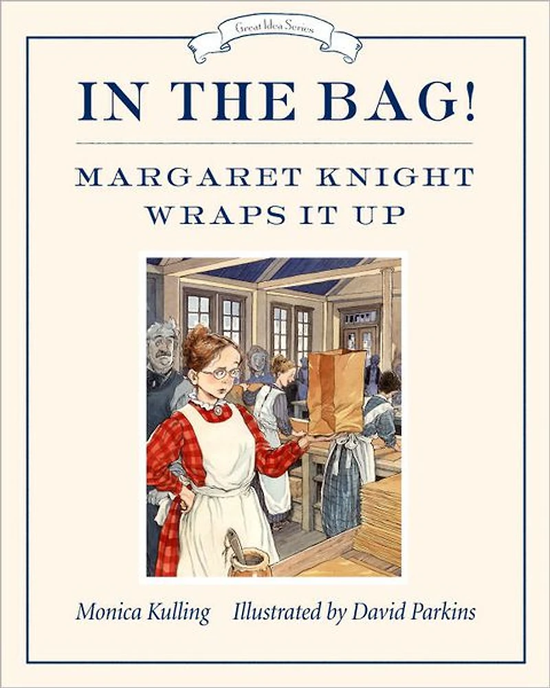 the Bag!: Margaret Knight Wraps It Up
