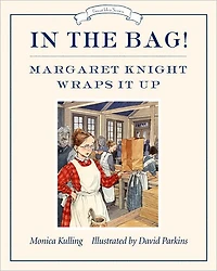 the Bag!: Margaret Knight Wraps It Up