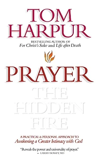 Prayer: Hidden Fire: A practical and personal approach to awakening a greater intimacy with God