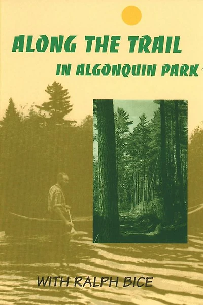 Along the Trail Algonquin Park: With Ralph Bice