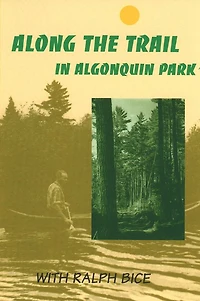 Along the Trail Algonquin Park: With Ralph Bice