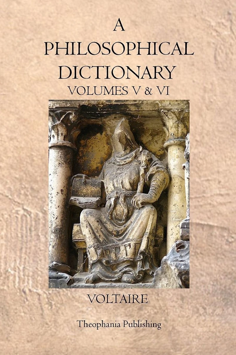 A Philosophical Dictionary: Volumes V & VI