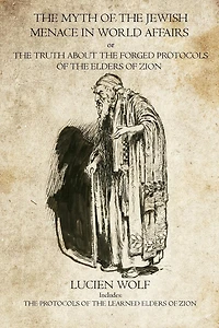 The Myth of the Jewish Menace in world Affairs: The Protocols of the Learned Elders of Zion