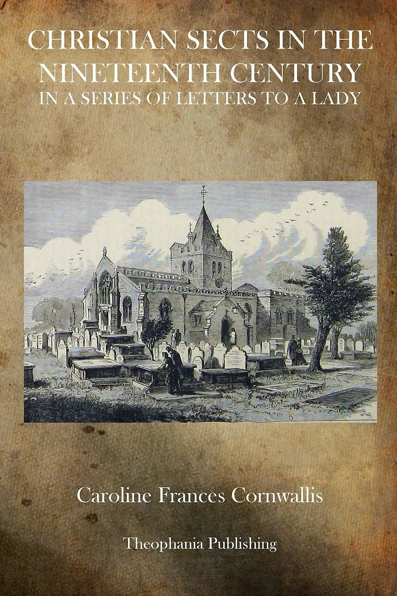 Christian Sects in the Nineteenth Century: In a Series of Letters to a Lady