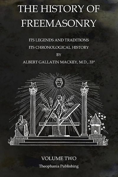 The History of Freemasonry Volume 2: Its Legends and Traditions, Its Chronological History