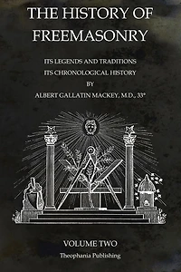 The History of Freemasonry Volume 2: Its Legends and Traditions, Its Chronological History