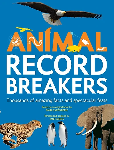 Animal Record Breakers: Thousands of Amazing Facts and Spectacular Feats