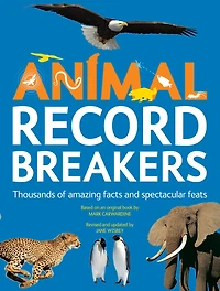 Animal Record Breakers: Thousands of Amazing Facts and Spectacular Feats
