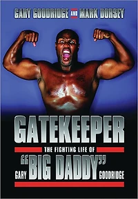 Gatekeeper: The Fighting Life of Gary "Big Daddy" Goodridge
