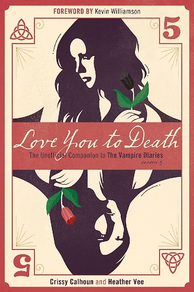 Love You to Death - Season 5: The Unofficial Companion Vampire Diaries