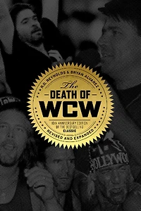 the Death of WCW: 10th Anniversary Edition Bestselling Classic - Revised and Expanded