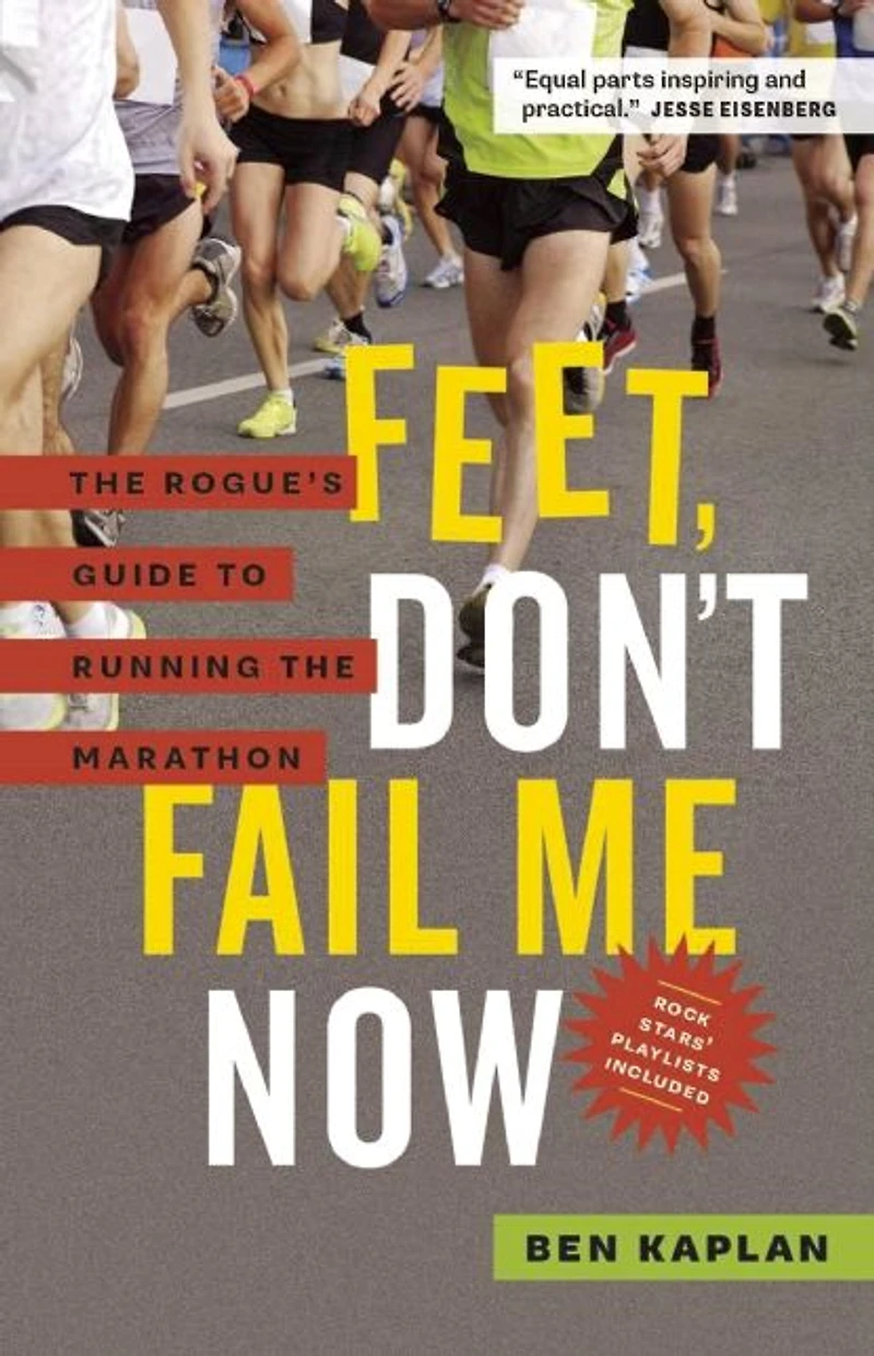 Feet Don't Fail Me Now: the Rogue's Guide to Running Marathon
