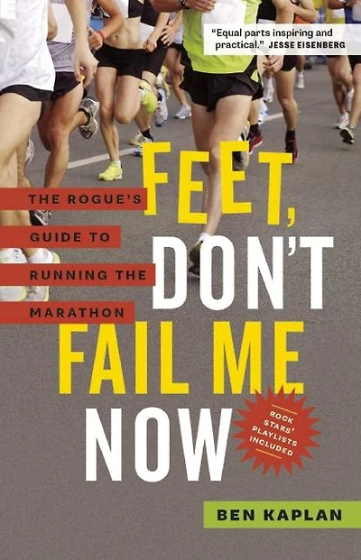 Feet Don't Fail Me Now: the Rogue's Guide to Running Marathon