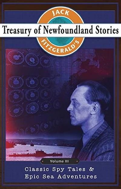 Jack Fitzgerald's Treasury of Newfoundland Stories, Volume III: Classic Spy Tales and Epic Sea Adventures