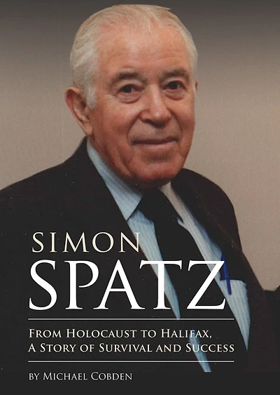 Simon Spatz: From Holocaust to Halifax, A Story of Survival and Success