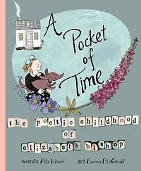 A Pocket of Time: The Poetic Childhood Elizabeth Bishop