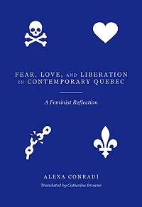 Fear, Love, and Liberation Contemporary Quebec: A Feminist Reflection