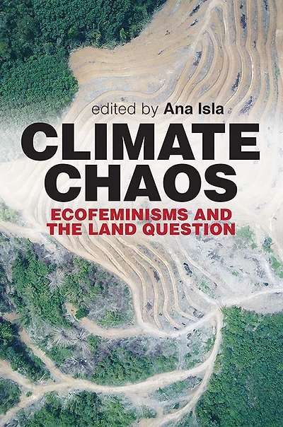 Climate Chaos: Ecofeminisms and the Land Question