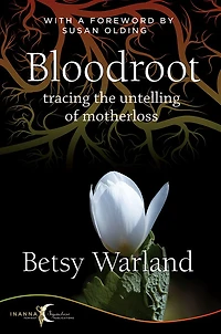 Bloodroot: Tracing the Untelling of Motherloss