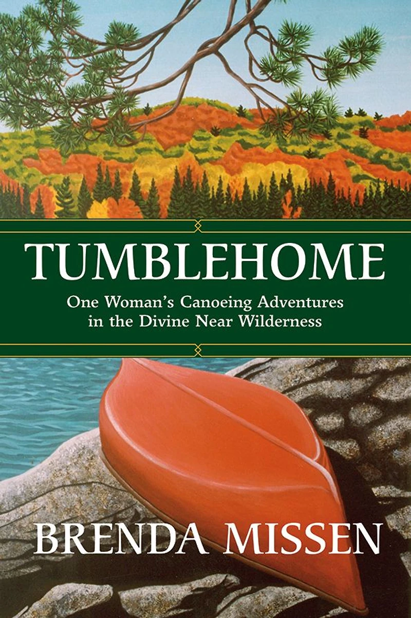 Tumblehome: One Woman's Canoeing Adventures the Divine Near-Wilderness: Near-Wilderness