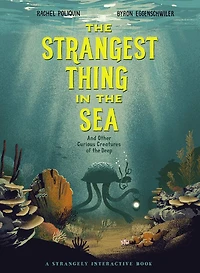 the Strangest Thing Sea: And Other Curious Creatures of Deep