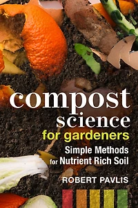 Compost Science for Gardeners: Simple Methods Nutrient-Rich Soil