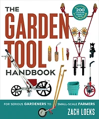 The Garden Tool Handbook: For Serious Gardeners to Small-Scale Farmers