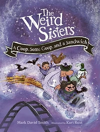 The Weird Sisters: a Coop, Some Goop, and Sandwich