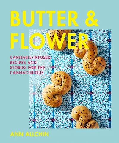 Butter and Flower: Cannabis-Infused Recipes Stories for the Cannacurious
