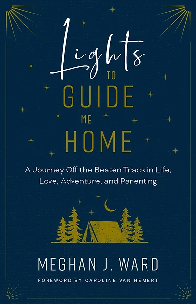 Lights to Guide Me Home: A Journey Off the Beaten Track Life, Love, Adventure, and Parenting