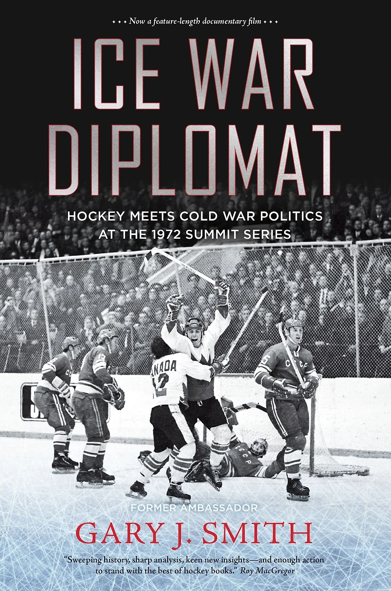 Ice War Diplomat: Hockey Meets Cold Politics at the 1972 Summit Series