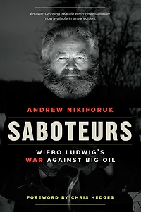Saboteurs: Wiebo Ludwig's War Against Big Oil