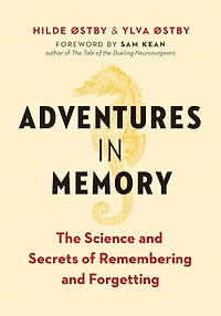 Adventures Memory: The Science and Secrets of Remembering Forgetting