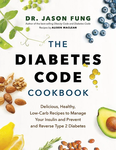 The Diabetes Code Cookbook: Delicious, Healthy, Low-Carb Recipes to Manage Your Insulin and Prevent and Reverse Type 2 Diabetes
