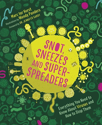 Snot, Sneezes, and Super-Spreaders: Everything You Need to Know About Viruses and How to Stop Them.
