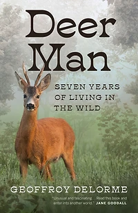 Deer Man: Seven Years of Living the Wild