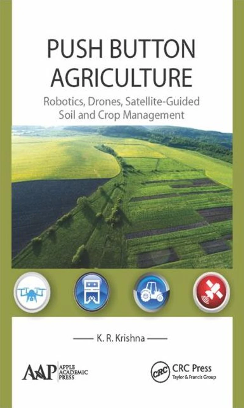 Push Button Agriculture: Robotics, Drones, Satellite-Guided Soil and Crop Management