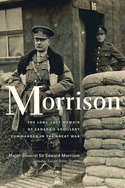 Morrison: The Long-Lost Memoir of Canada's Artillery Commander in the Great War