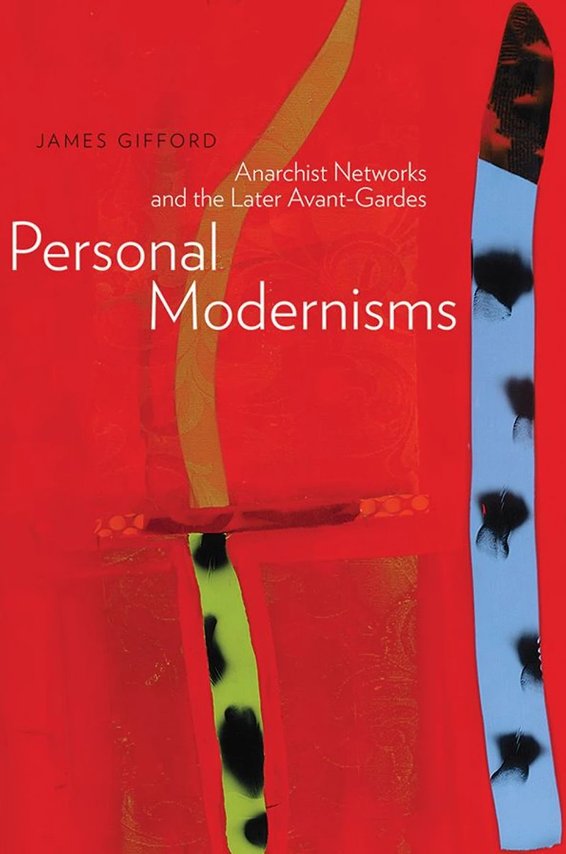 Personal Modernisms: Anarchist Networks and the Later Avant-Gardes