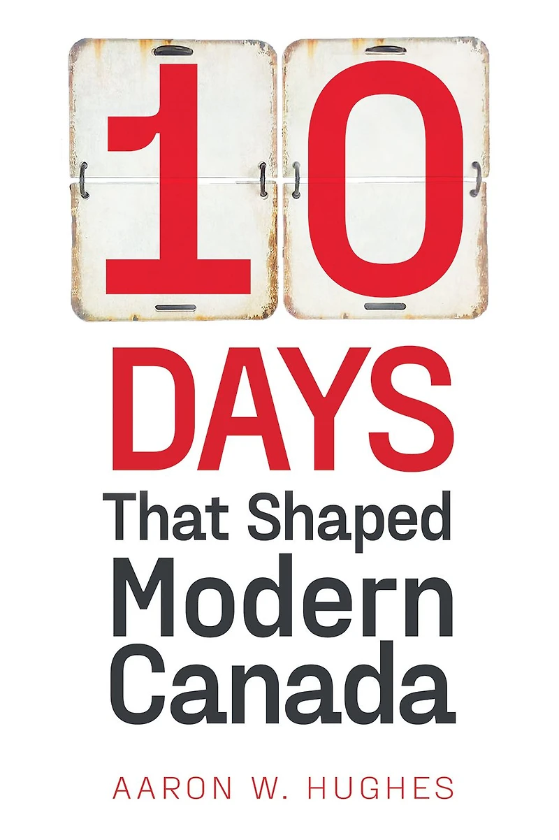 10 Days That Shaped Modern Canada