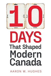 10 Days That Shaped Modern Canada